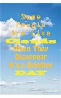 Some People are Like Clouds When They Disappear It's a Brighter Day