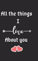 All the things I love about you: Valentines day notebook-Valentines day notebook for couple-Valentines day notebook for girlfriend-Valentines day gift-Nice valentine day gift