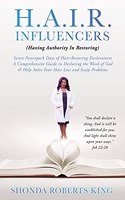 H.A.I.R. Influencers: (Having Authority In Restoring) Seven Powerpack Days of Hair-Restoring Declarations A Comprehensive Guide in Declaring the Word of God & Help Solve 