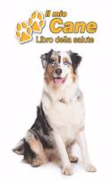 Il mio cane Libro della salute: Pastore Australiano - 109 Pagine - Dimensioni 15cm x 23cm A5 - Quaderno da compilare per le vaccinazioni, visite veterinarie, diario eccetera per i 