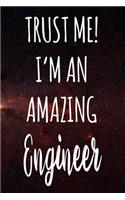 Trust Me! I'm An Amazing Engineer: The perfect gift for the professional in your life - Funny 119 page lined journal!