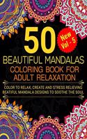 50 Beautiful Mandalas Coloring Book for Adult Relaxation Color To Relax ( Vol - 5 ): Adult Mandala Coloring Book: Meditation Designs, Stress Relieving Designs, Color to Relax, Beautiful Mandala Designs to Soothe the Soul, Mandala Col