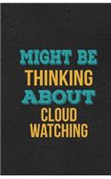 Might Be Thinking About Cloud Watching A5 Lined Notebook: Funny Hobby Skill Recreation Sayings For Leisure Sideline Interest. Unique Blank Composition Scrapbook Great Office School Writing Note Taking