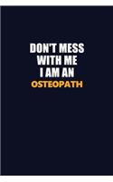 Don't Mess With Me Because I Am An Osteopath: Career journal, notebook and writing journal for encouraging men, women and kids. A framework for building your career.