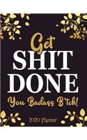 Get Shit Done, You Badass B*tch! 2020 Planner