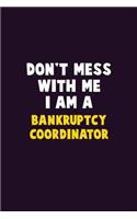 Don't Mess With Me, I Am A Bankruptcy Coordinator: 6X9 Career Pride 120 pages Writing Notebooks