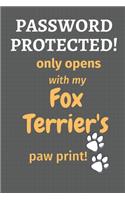Password Protected! only opens with my Fox Terrier's paw print!: For Fox Terrier Dog Fans
