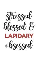 Stressed Blessed and Lapidary Obsessed Lapidary Lover Lapidary Obsessed Notebook A beautiful: Lined Notebook / Journal Gift,, 120 Pages, 6 x 9 inches, Personal Diary, Lapidary Obsessed, Lapidary Hobby, Lapidary Lover, Personalized Journal, Cu