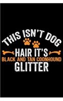 This Isn't Dog Hair It's Black and Tan Coonhound Glitter