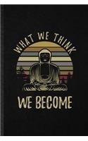 What We Think We Become