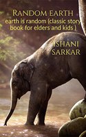 Random earth: earth is random (classic story book for elders and kids )
