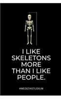 I Like Skeletons More Than I Like People #medizinstudium: A5 Notizbuch KARIERT witziger Spruch für zukünftige Ärzte - Medizinstudium - Studentennotizbuch - Mediziner Tagebuch - Physikum - Studienbeginn