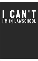 Law School Notebook - I Can't I'm In Law School - Gift for Law Students, Paralegals And Future Lawyers - Law Student Diary