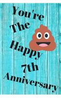 You're The Shit Happy 7th Anniversary: Funny 7th You're the shit happy anniversary Birthday Gift Journal / Notebook / Diary Quote (6 x 9 - 110 Blank Lined Pages)