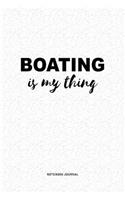 Boating Is My Thing: A 6x9 Inch Journal Diary Notebook With A Bold Text Font Slogan On A Matte Cover and 120 Blank Lined Pages