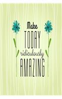 Make Today Ridiculously Amazing: 90-Day Affirmations Journal For Positive & Productive Living