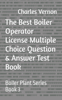 Best Boiler Operator License Multiple Choice Question & Answer Test Book: Boiler Plant Series Book 3