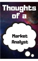 Thoughts of a Market Analyst: Market Analyst Career School Graduation Gift Journal / Notebook / Diary / Unique Greeting Card Alternative