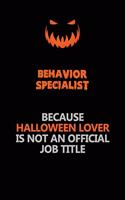 Behavior Specialist Because Halloween Lover Is Not An Official Job Title: Halloween Scary Pumpkin Jack O'Lantern 120 Pages 6x9 Blank Lined Paper Notebook Journal