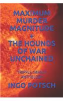 Maximum Murder Magnitude + the Hounds of War Unchained