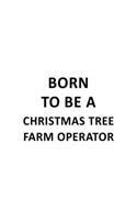 Born To Be A Christmas Tree Farm Operator