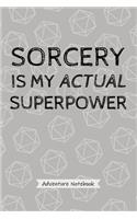 Sorcery Is My Actual Superpower - Adventure Notebook