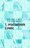 To Do List 1. Procrastinate 2.Panic