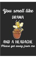 You Smell Like Drama And A Headache Please Get Away From Me: Imker Bienenzüchter Notizbuch / Tagebuch / Heft mit Punkteraster Seiten. Notizheft mit Dot Grid, Journal, Planer für Termine oder To-Do-Liste.