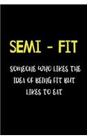 SEMI - FIT Someone who Likes the Idea of Being Fit But Likes to Eat