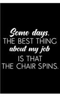 Some Days, The Best Thing About My Job Is That The Chair Spins.