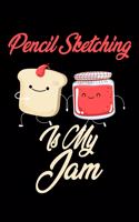 Pencil Sketching is My Jam: Funny Pencil Sketching Journal (Diary, Notebook) Christmas & Birthday Gift for Pencil Sketching Enthusiasts