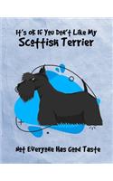 It's OK If You Don't Like My Scottish Terrier Not Everyone Has Good Taste: Un-Dated Planner Gift Notebook for Dog and Puppy Lovers