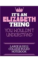 It's An Elizabeth Thing You Wouldn't Understand Large (8.5x11) College Ruled Notebook