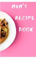 Mum's Recipe Book: Blank Recipe Book to Write In, Save and Treasure over 50 Favorite Family Recipes