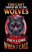 You Can't Throw Me To The Wolves They Come When I Call