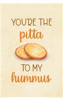 You're The Pita To My Hummus