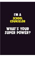 I'M A School Counselor, What's Your Super Power?: 6X9 120 pages Career Notebook Unlined Writing Journal