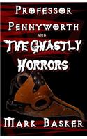 Professor Pennyworth and The Ghastly Horrors