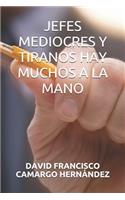 Jefes Mediocres Y Tiranos Hay Muchos a la Mano