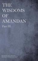 The Wisdoms of Amandan - Part III.: Received on a Moving Journey to His True Self