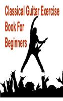Classical Guitar Exercise Book for Beginners: Easy Acoustic Guitar Tabs, Chords & Notes Tablature Book