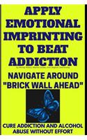 Apply Emotional Imprinting To Beat Addiction