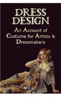 Dress Design - An Account of Costume for Artists & Dressmakers
