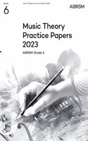 Music Theory Practice Papers 2023, ABRSM Grade 6: (Theory of Music Exam papers & answers (ABRSM))