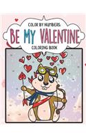Color by Numbers: Be My Valentine: A Cute Color By Number Coloring Activity Book to Say Happy Valentine's Day With Candy, Chocolate, Flowers, Teddy Bears, Roses and M(2 Color by Numbers for Kids Ages 4-8)