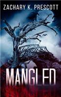 Mangled: A Thought Provoking and Heart Pounding Serial Killer Thriller