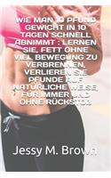 Wie Man 10 Pfund Gewicht in 10 Tagen Schnell Abnimmt: Lernen Sie, Fett Ohne Viel Bewegung Zu Verbrennen, Verlieren Sie Pfunde Auf Natürliche Weise, Für Immer Und Ohne Rückstoß