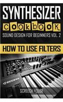 Synthesizer Cookbook: How to Use Filters(2 Sound Design for Beginners)