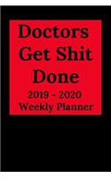 Doctors Get Shit Done: 2019-2020 Calendar & Weekly Planner, Scheduler Organizer Appointment Notebook for Doctors