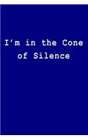 I'm in the Cone of Silence